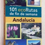 101 ECORUTAS DE FIN DE SEMANA. ANDALUCÍA