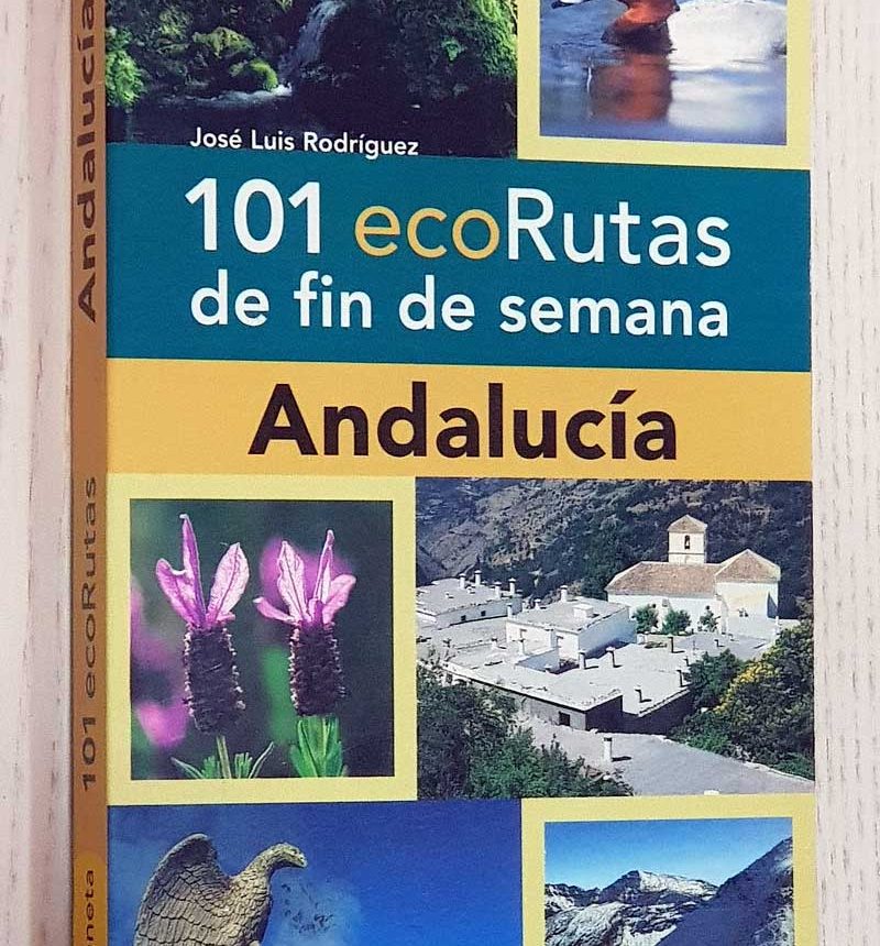 101 ECORUTAS DE FIN DE SEMANA. ANDALUCÍA