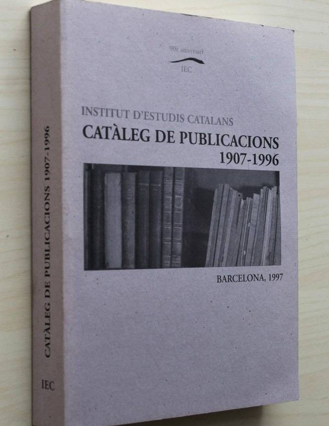 INSTITUT D'ESTUDIS CATALANS. CATALEG DE PUBLICACIONS 1907-1996