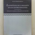 LA ENSEÑANZA DE LA RELIGIÓN EN LOS CENTROS DOCENTES. A la luz de la Constitución y del acuerdo con la Santa Sede. (2ª edición ampliada)