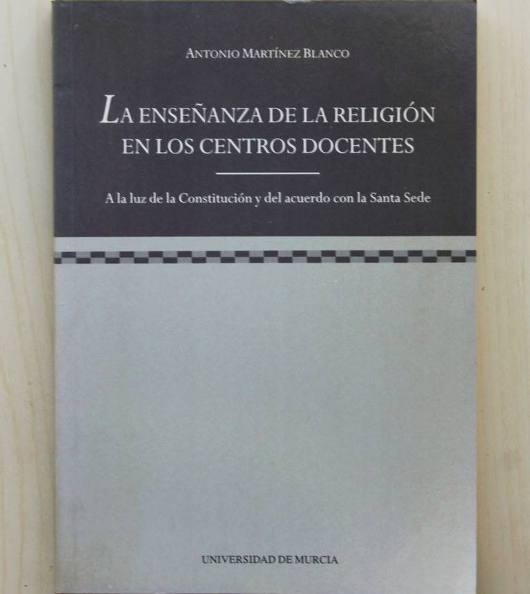 LA ENSEĂANZA DE LA RELIGIĂN EN LOS CENTROS DOCENTES. A la luz de la ConstituciĂłn y del acuerdo con la Santa Sede. (2ÂŞ ediciĂłn ampliada)