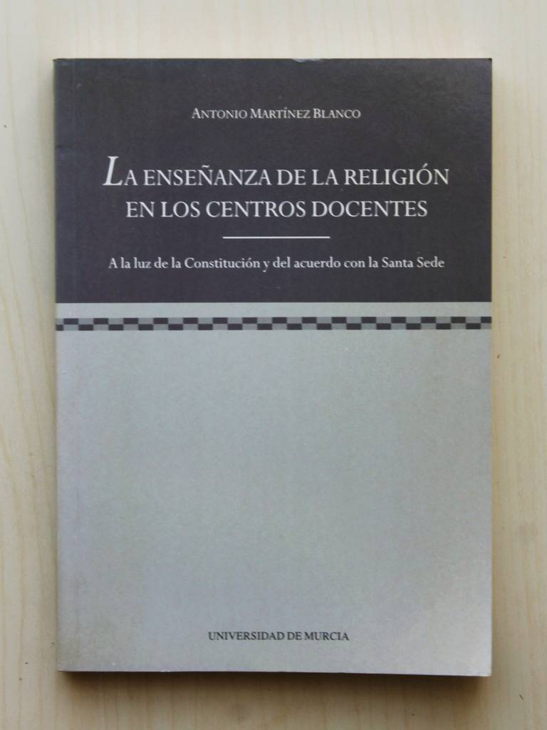 LA ENSEÑANZA DE LA RELIGIÓN EN LOS CENTROS DOCENTES. A la luz de la Constitución y del acuerdo con la Santa Sede. (2ª edición ampliada)