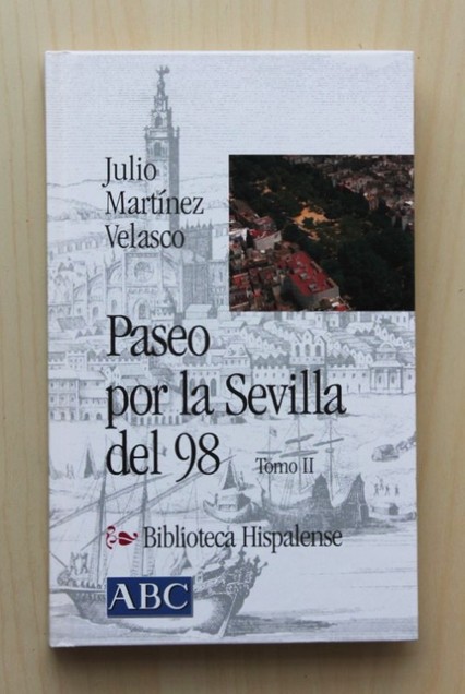 PASEO POR LA SEVILLA DEL 98. Tomo II.  (Col. Biblioteca Hispalense, 9)