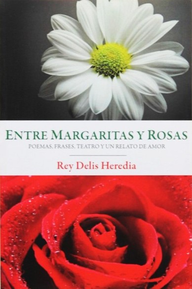 ENTRE MARGARITAS Y ROSAS. Poemas, frases, teatro y un relato de amor