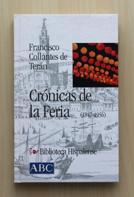 CRÓNICAS DE LA FERIA (1847-1956).  (Col. Biblioteca Hispalense, 8)
