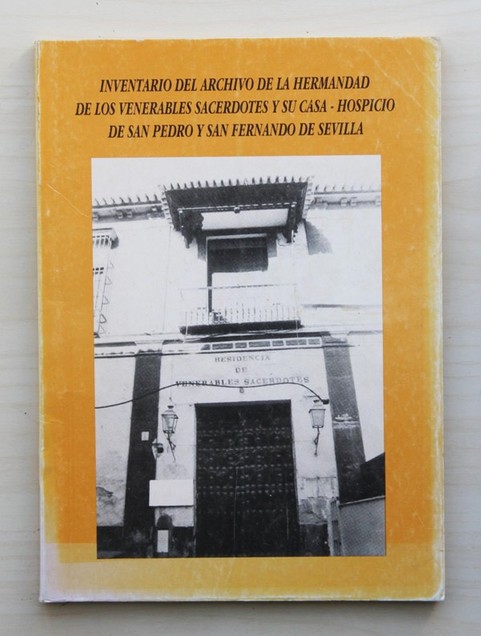 INVENTARIO DEL ARCHIVO DE LA HERMANDAD DE LOS VENERABLES SACERDOTES Y SU CASA-HOSPICIO DE SAN PEDRO Y SAN FERNANDO DE SEVILLA