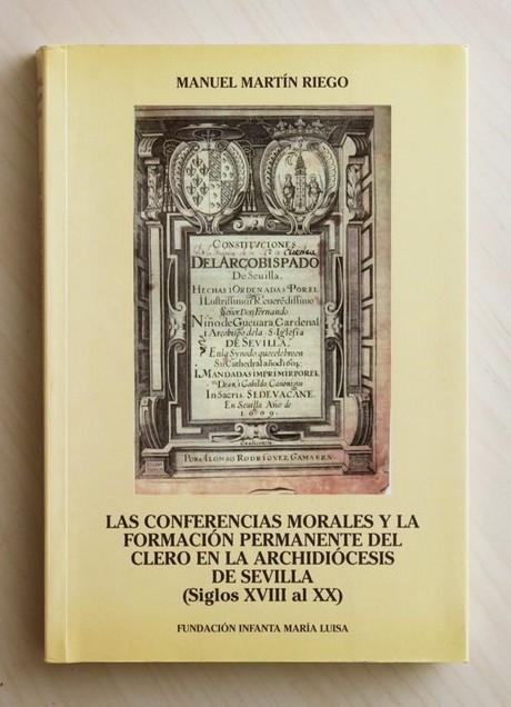 LAS CONFERENCIAS MORALES Y LA FORMACIÓN PERMANENTE DEL CLERO EN LA ARCHIDIÓCESIS DE SEVILLA (Siglos XVIII al XX)