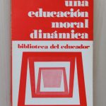 UNA EDUCACIÓN MORAL DINÁMICA. Cambios de perspectiva necesarios