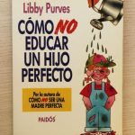 COMO NO EDUCAR UN HIJO PERFECTO