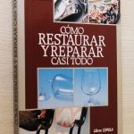 COMO RESTAURAR Y REPARAR CASI TODO