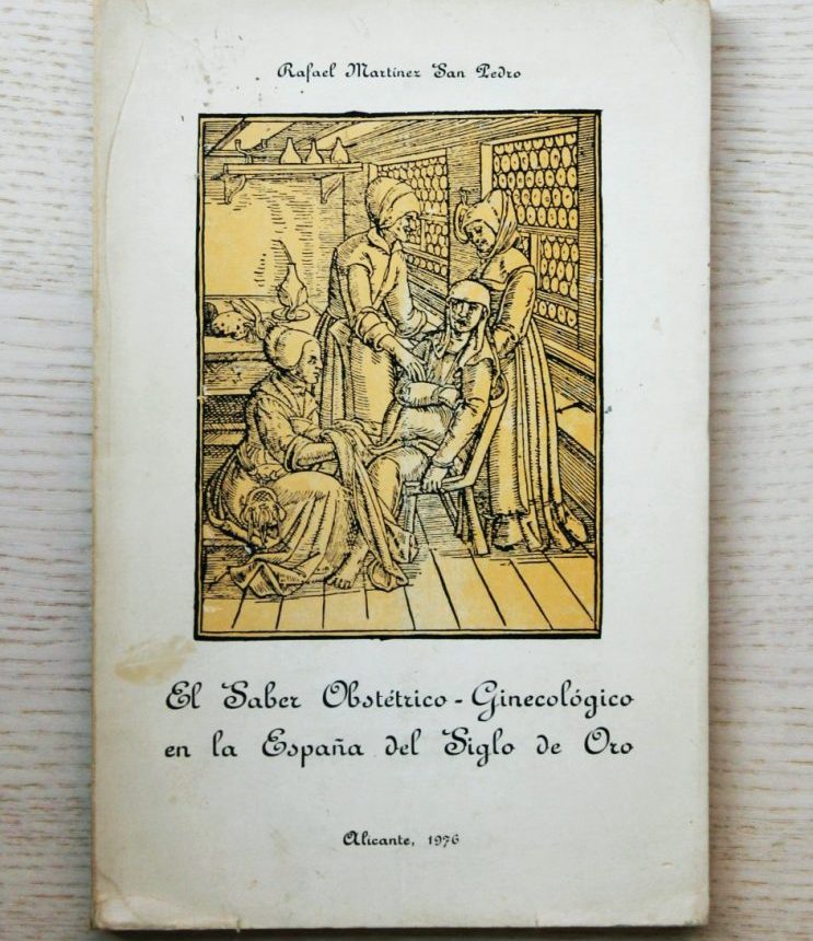 EL SABER OBSTÉTRICO-GINECOLÓGICO EN LA ESPAÑA DEL SIGLO DE ORO
