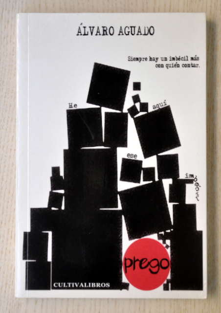 PREGO. Siempre hay un imbécil más con quien contar.  (Firmado por el autor)