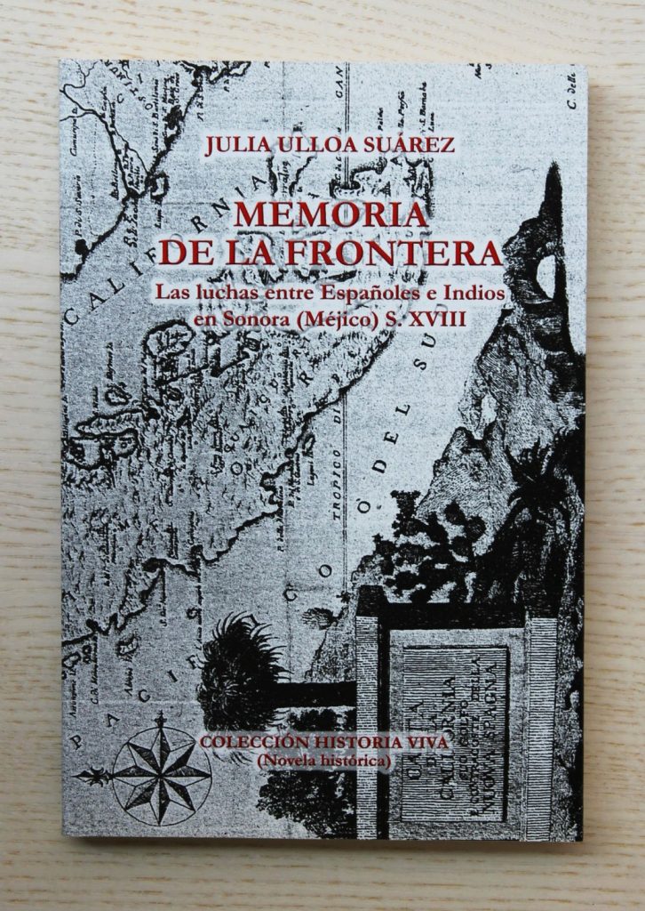 MEMORIA DE LA FRONTERA. Las luchas entre Españoles e Indios en Sonora (Méjico) S. XVIII