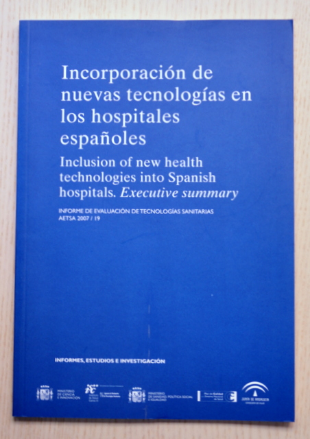 INCORPORACIÓN DE NUEVAS TECNOLOGÍAS EN LOS HOSPITALES ESPAÑOLES. Informe de evaluación de tecnologías sanitarias, AETSA 2007/19. 