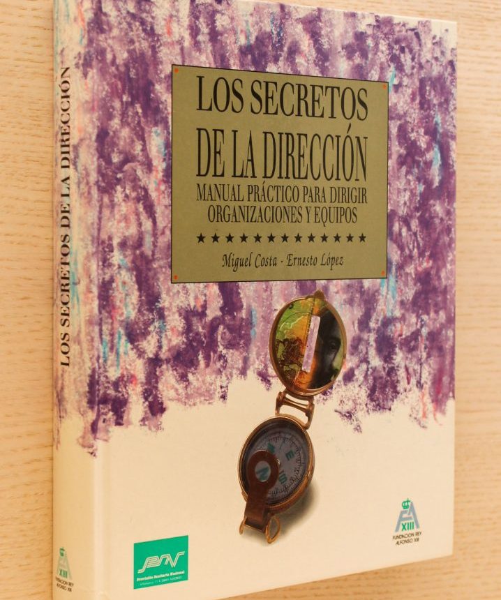 LOS SECRETOS DE LA DIRECCIÓN. Manual práctico para dirigir organizaciones y equipos