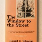 THE WINDOW TO THE STREET. A mid-nineteenth-century view of Cold Spring Harbor, New York, based on the Diary of Helen Rogers.