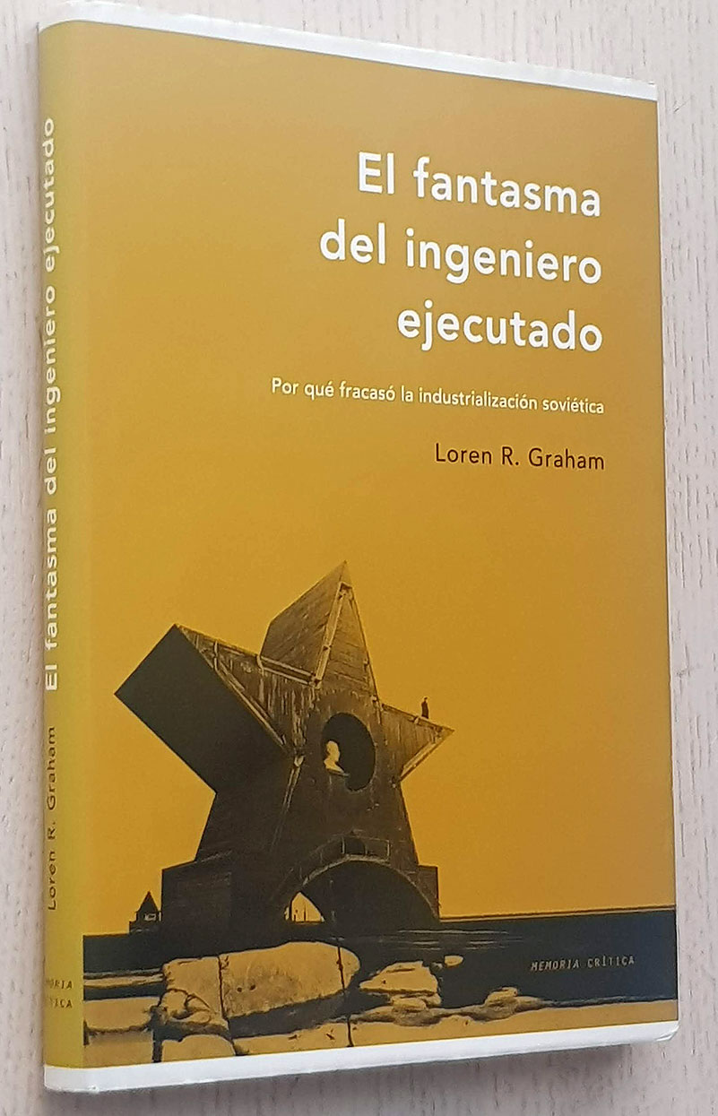 EL FANTASMA DEL INGENIERO EJECUTADO. Por qué fracasó la industrialización soviética