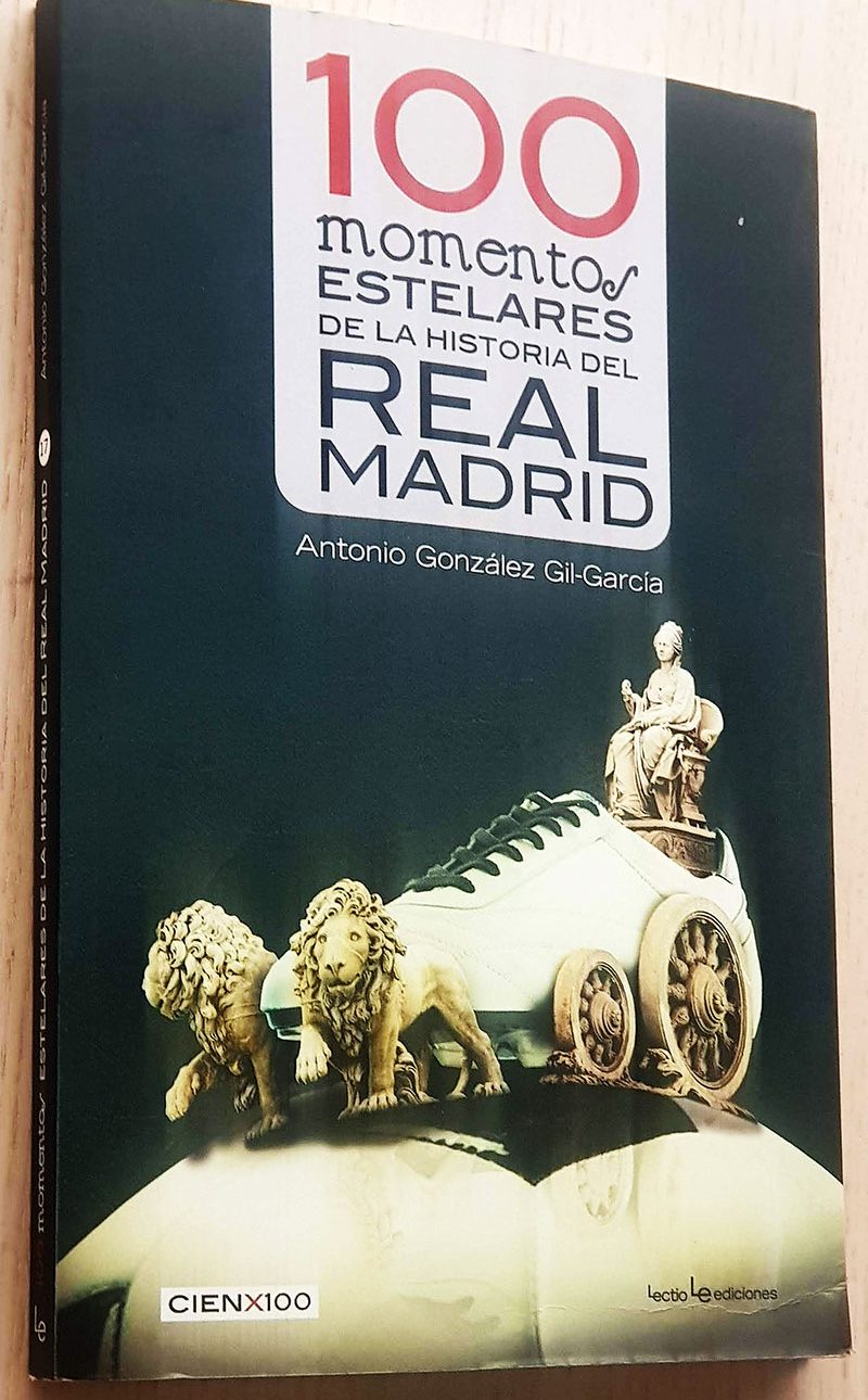 100 MOMENTOS ESTELARES DE LA HISTORIA DEL REAL MADRID