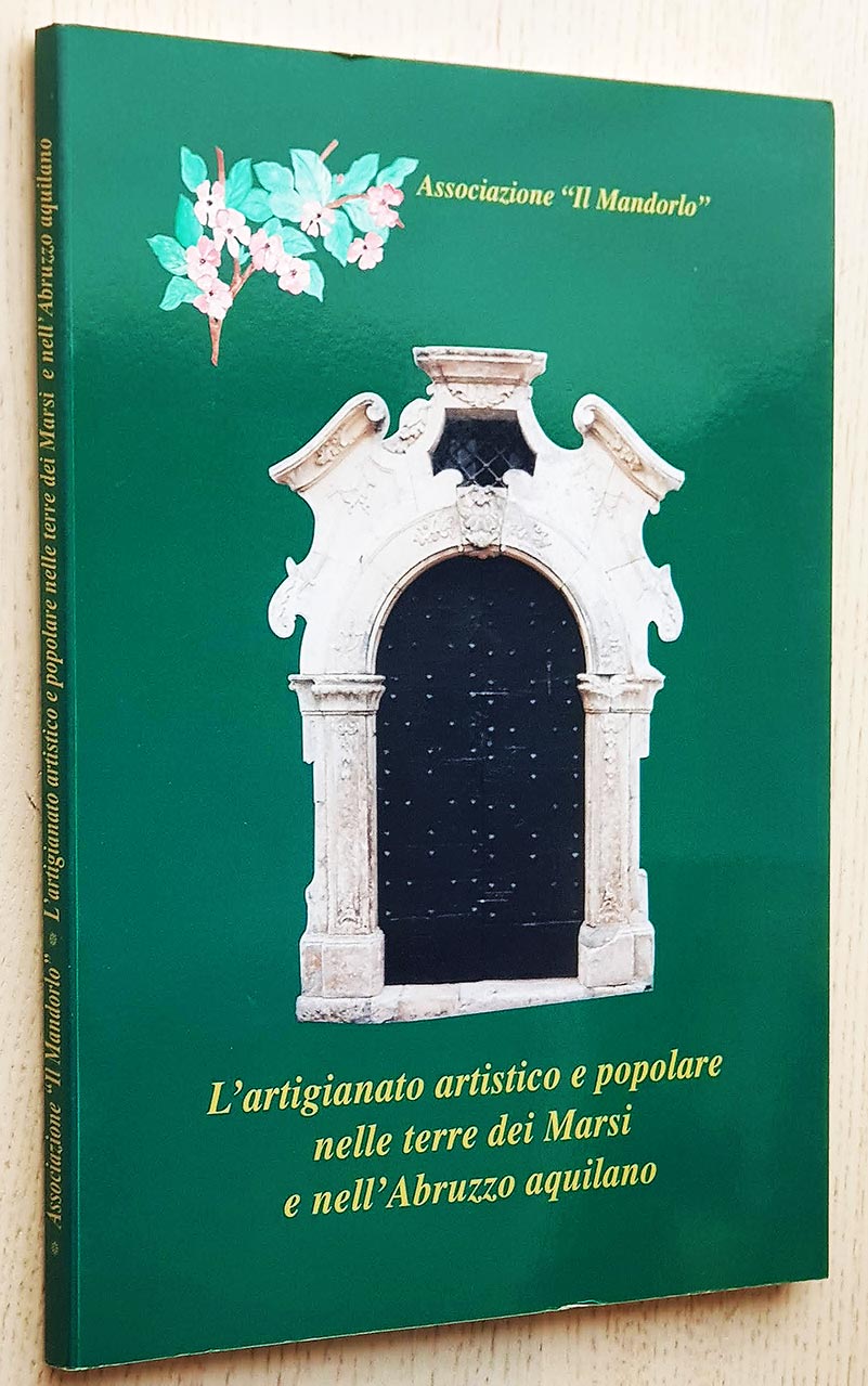 L'ARTIGIANATO ARTISTICO E POPOLARE NELLE TERRE DEI MARSI E NELL' ABRUZZO AQUILANO. The artistic and folk handcraft in the land of Marsi and in the disrict of l'Aquila