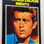 JAMES DEAN INÉDITO. Una vida apasionada y apasionante