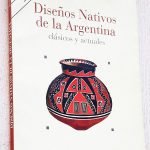 DISEÑOS NATIVOS DE LA ARGENTINA clásicos y actuales