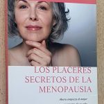LOS PLACERES SECRETOS DE LA MENOPAUSIA. Ahora empieza el mejor momento de tu vida.
