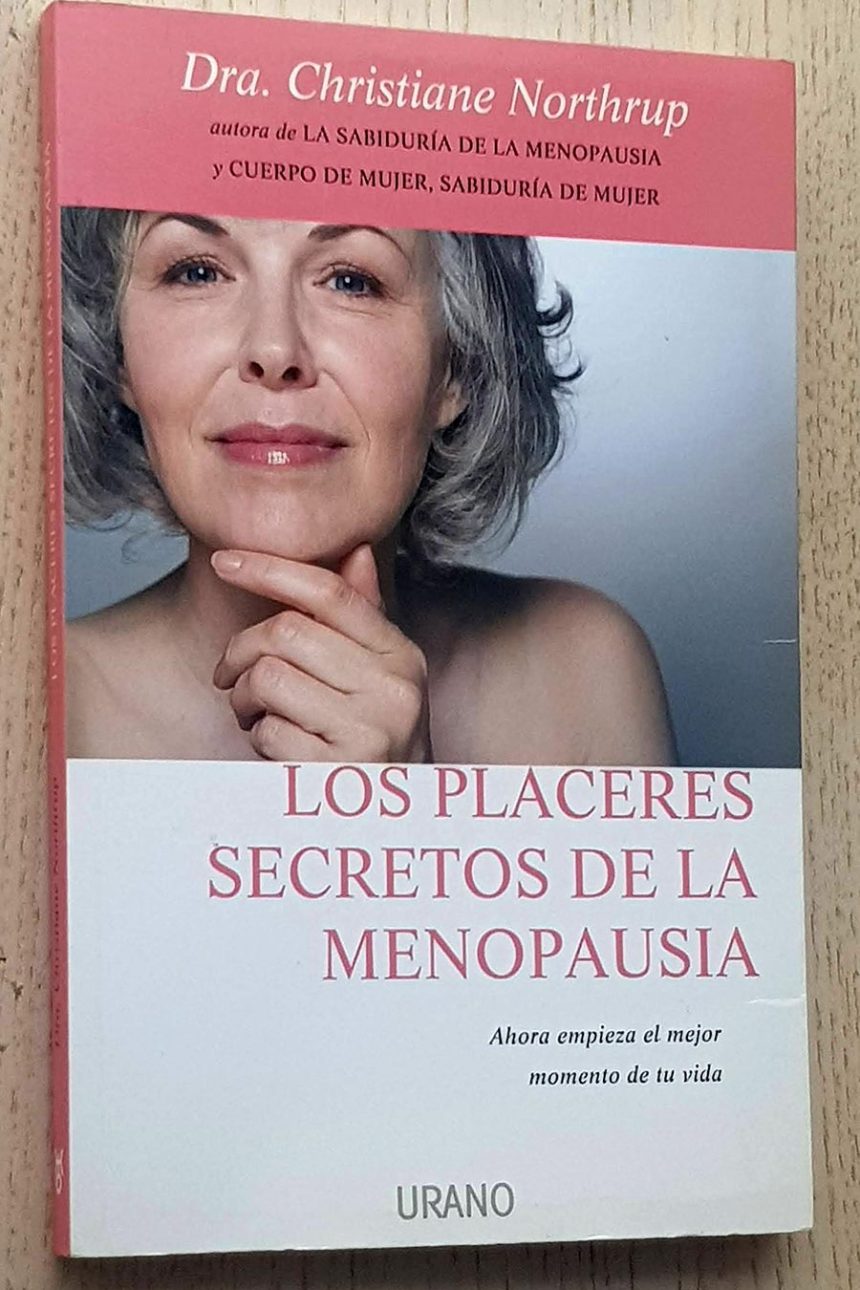 LOS PLACERES SECRETOS DE LA MENOPAUSIA. Ahora empieza el mejor momento de tu vida.