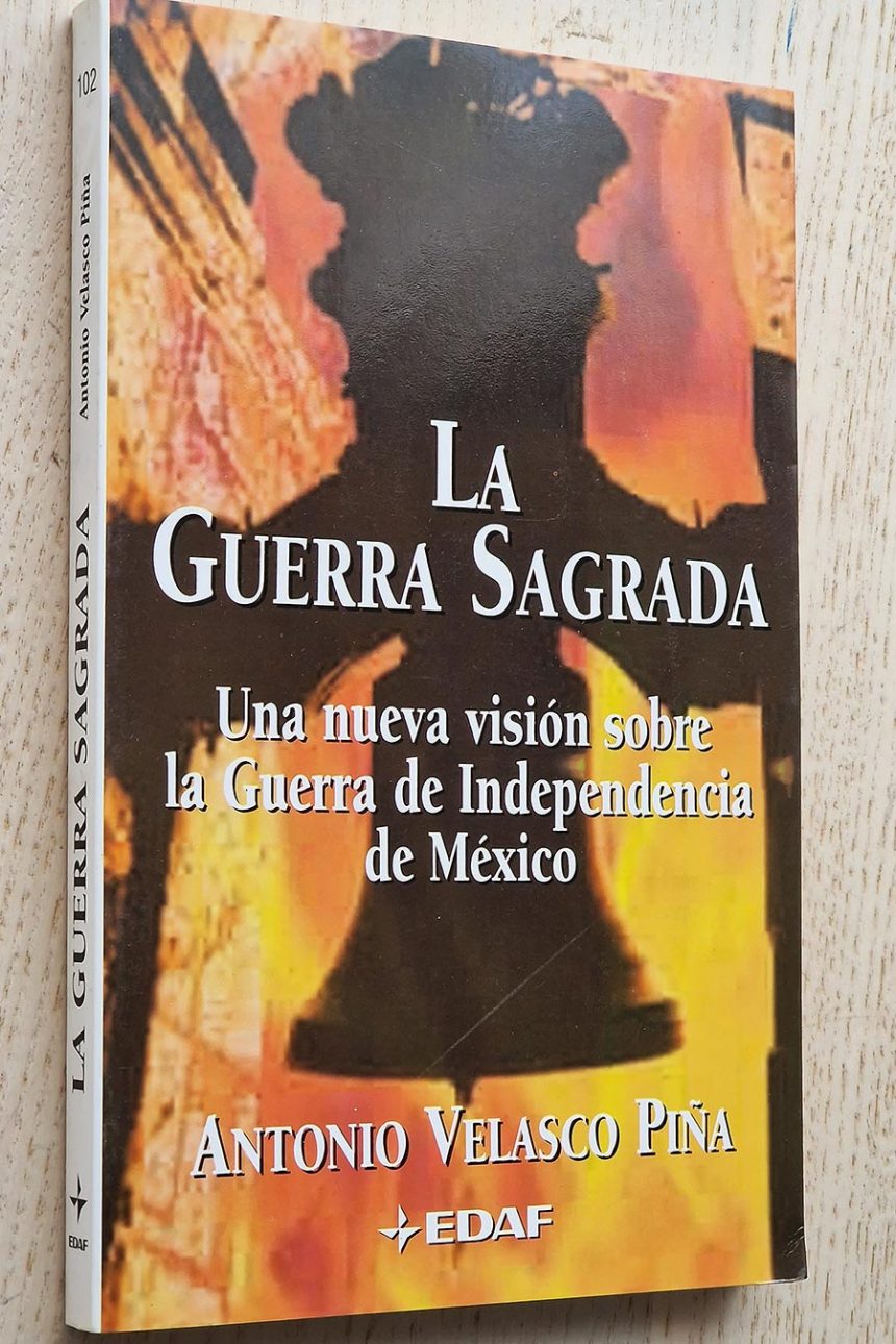 LA GUERRA SAGRADA. Una nueva visión sobre la Guerra de Independencia de México