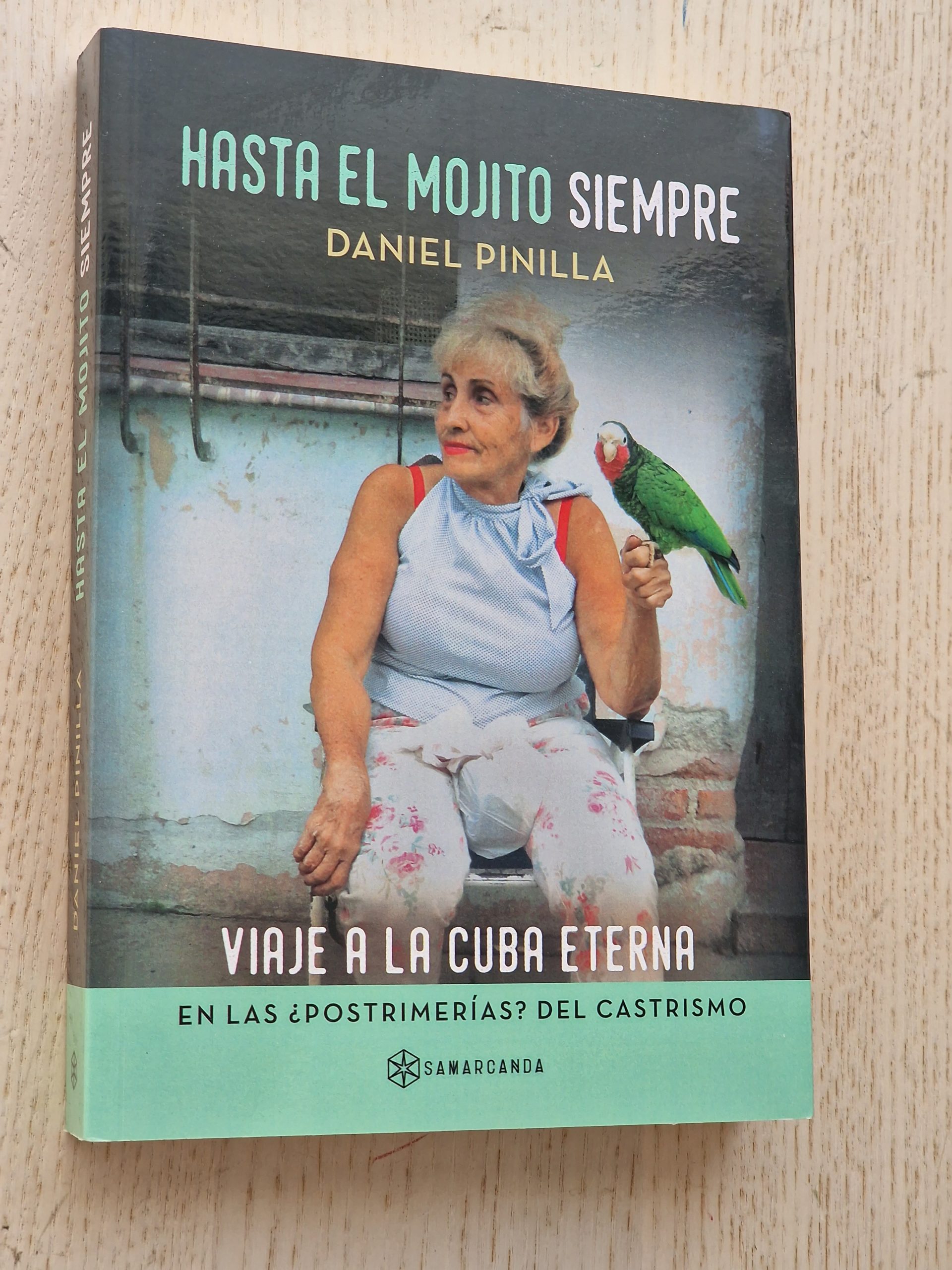 HASTA EL MOJITO SIEMPRE. Viaje a la Cuba eterna en las ¿postrimerías? del castrismo
