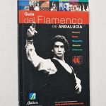 GUÍA DEL FLAMENCO DE ANDALUCÍA. Historia. Rutas. Biografías. Glosario. Directorio.