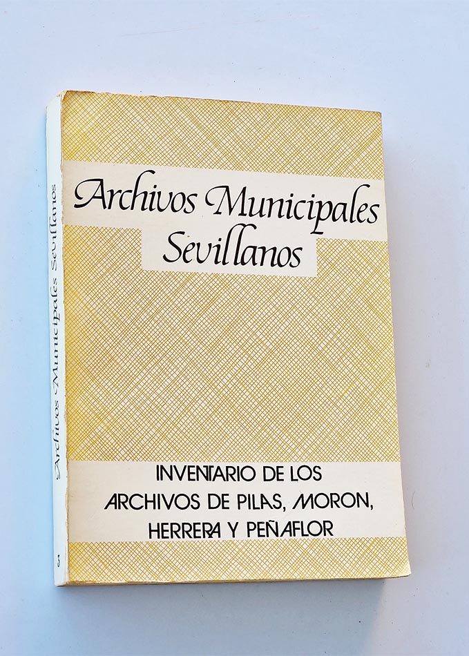 INVENTARIO DE LOS ARCHIVOS DE PILAS, MORÓN, HERRERA Y PEÑAFLOR. 3