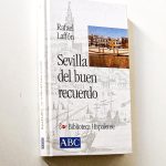 SEVILLA DEL BUEN RECUERDO. (Col. Biblioteca Hispalense, 4)