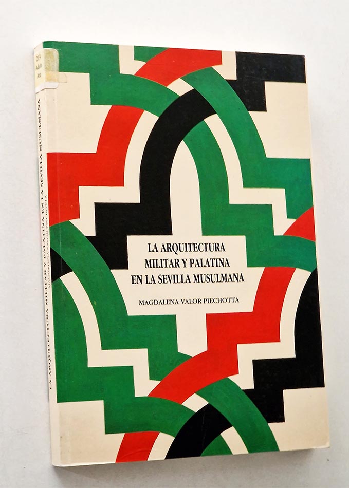 LA ARQUITECTURA MILITAR Y PALATINA EN LA SEVILLA MUSULMANA