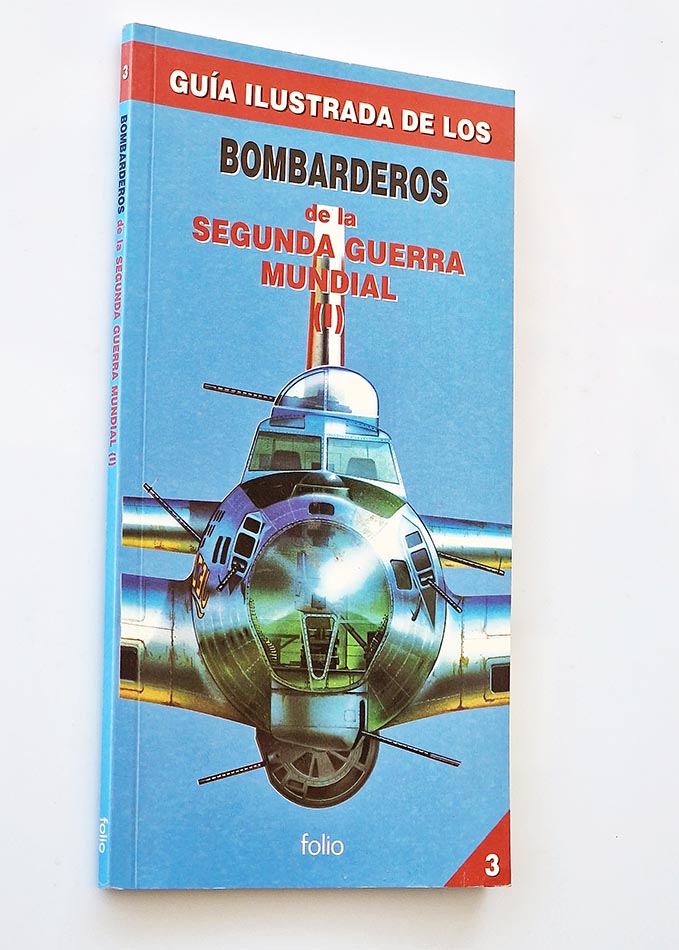 GUÍA ILUSTRADA DE LOS BOMBARDEROS de la SEGUNDA GUERRA MUNDIAL. ( I )