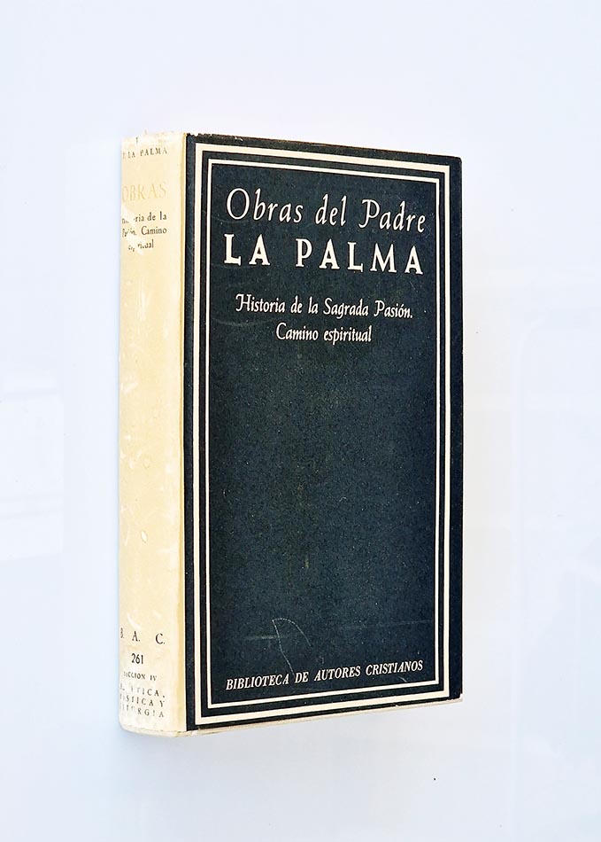 OBRAS DEL PADRE  LUIS DE LA  PALMA.  Historia de la sagrada pasión. Camino espiritual