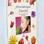 AROMATERAPIA ESENCIAL USOS Y PROPIEDADES DE LOS ACEITES BASICOS