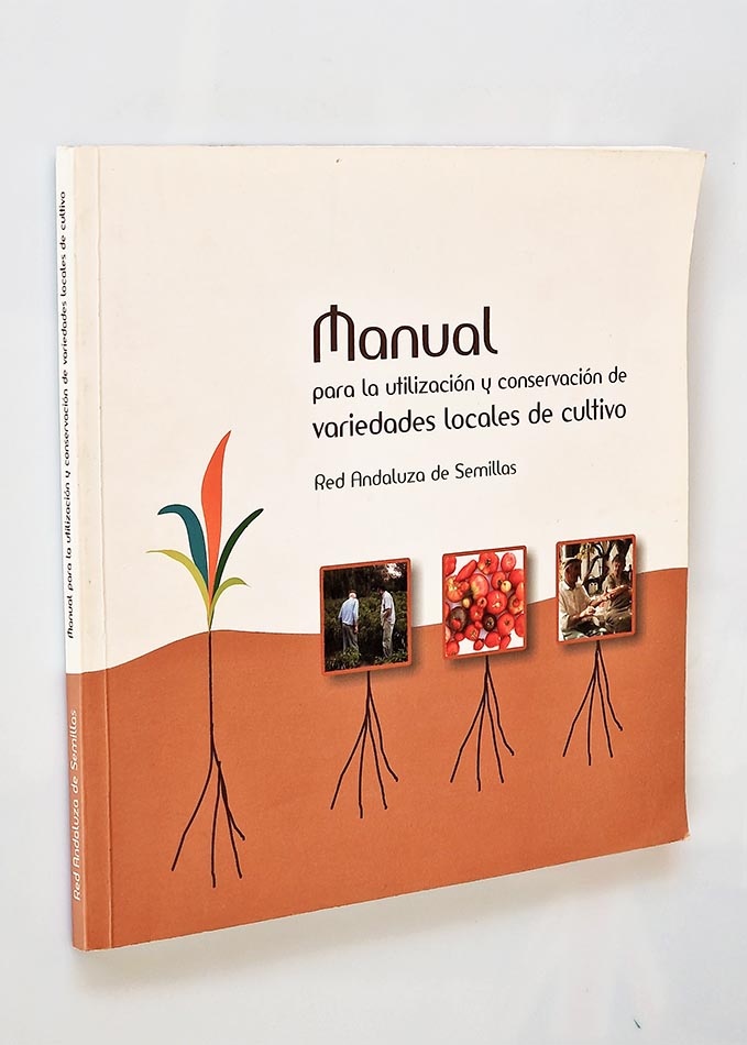 MANUAL PARA LA UTILIZACIÓN Y CONSERVACIÓN DE VARIEDADES LOCALES DE CULTIVO. Red Andaluza de Semillas.