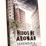 HIJOS DE AROMAN. Serendipia