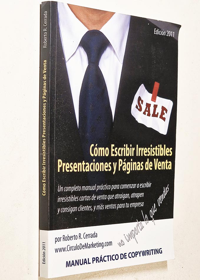 COMO ESCRIBIR IRRESISTIBLES PRESENTACIONES Y PÁGINAS DE VENTA. Manual práctico del Copywriting