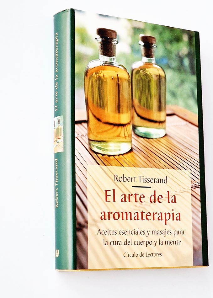 EL ARTE DE LA AROMATERAPIA. Aceites esenciales y masajes para la cura del cuerpo y la mente.
