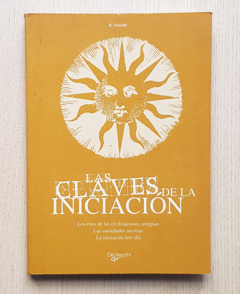 LAS CLAVES DE LA INICIACIÓN. Los ritos de las civilizaciones antíguas. Las sociedades secretas. La iniciación hoy día.