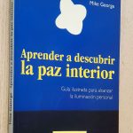 APRENDER A DESCUBRIR LA PAZ INTERIOR. Guía ilustrada para alcanzar la iluminación personal.