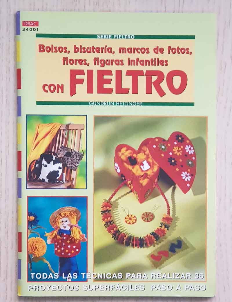 Bolsos, bisutería, marcos de fotos, flores, figuras infantiles, con FIELTRO. Todas las técnicas para realizar 36 proyectos superfáciles paso a paso.