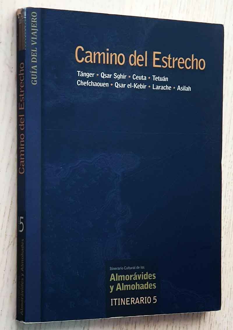 CAMINO DEL ESTRECHO. Tanger - Qsar Sghir - Ceuta - Tetuan - Chefchaouen - Qsar el-Kebir - Larache - Asilah. (Itinerario cultural de los almoravides y almohades, Itinerario 5)