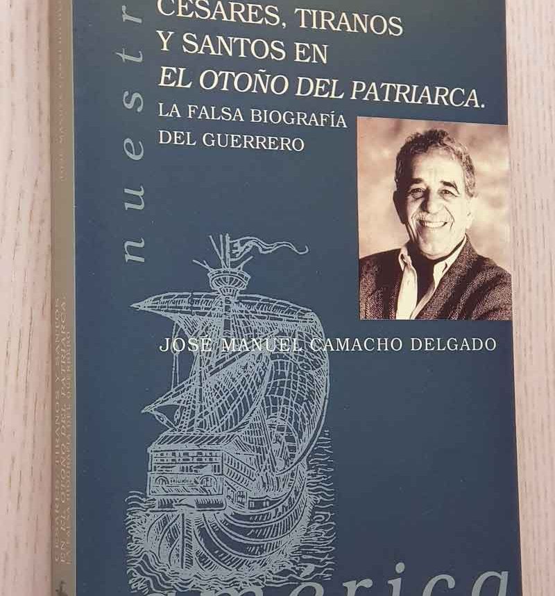 CÉSARES, TIRANOS Y SANTOS EN EL OTOÑO DEL PATRIARCA. La falsa biografía del guerrero.