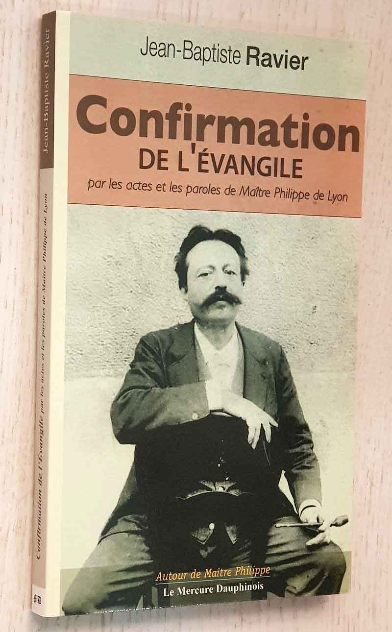 CONFIRMATION DE L'EVANGILE par les actes et les paroles de Maìtre Philippe de Lyon