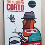 CORTO QUE TE QUIERO CORTO. El cortometraje español en el siglo XXI