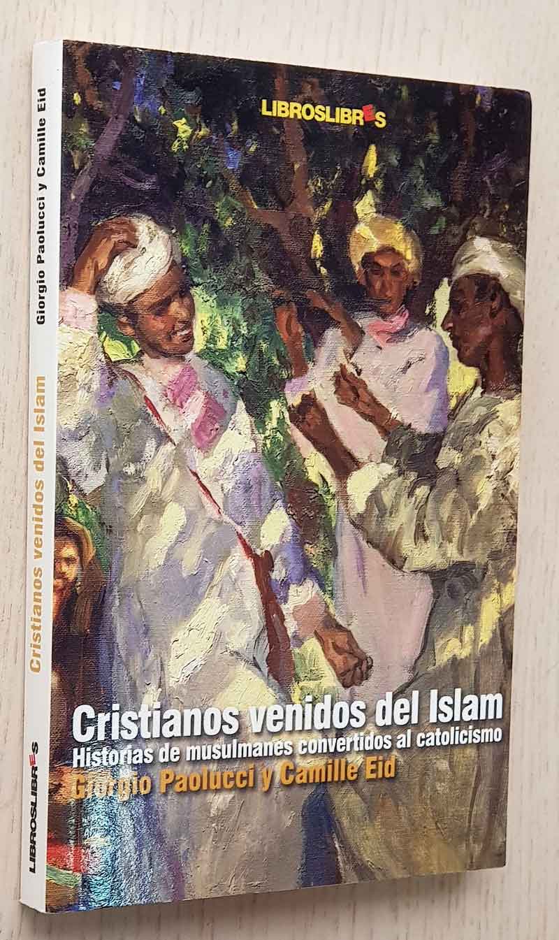 CRISTIANOS VENIDOS DEL ISLAM. Historias de musulmanes convertidos al catolicismo