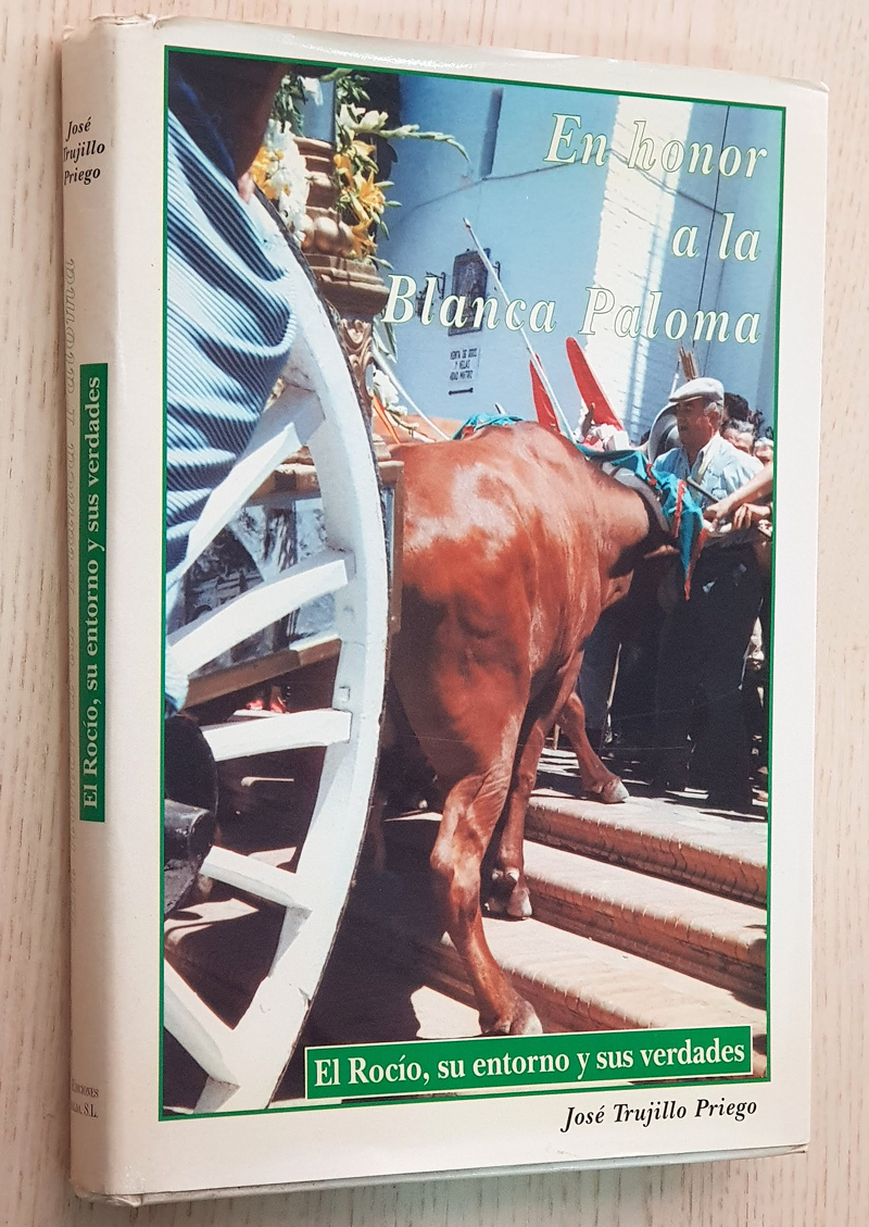 EN HONOR A LA BLANCA PALOMA. El Rocío, su entorno y sus verdades. (Firmado por el autor)