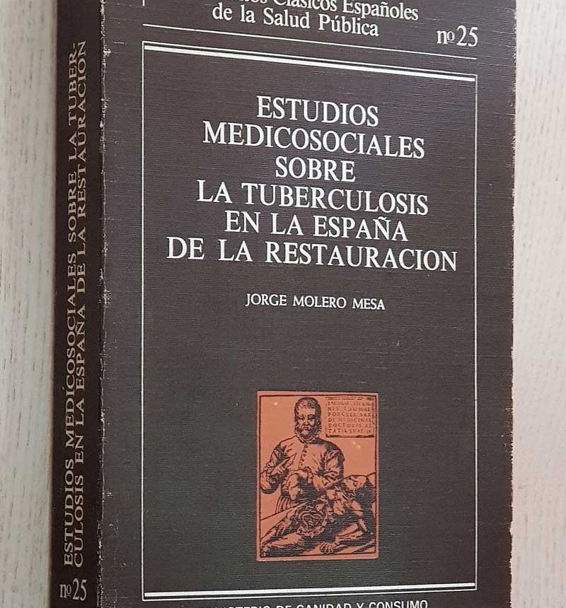 ESTUDIOS MEDICOSOCIALES SOBRE LA TUBERCULOSIS EN LA ESPAÑA DE LA RESTAURACIÓN